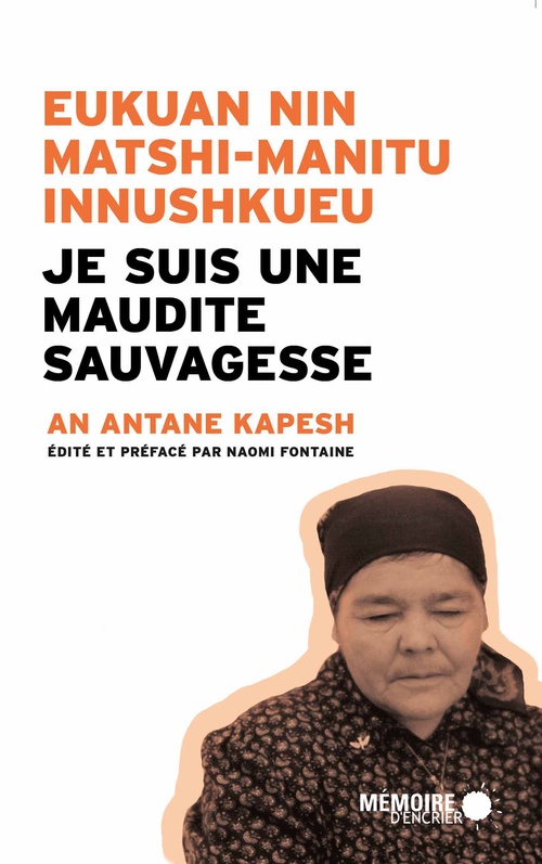 Couverture ebook de Je suis une maudite Sauvagesse  Eukuan nin matshi-manitu innushkueu, de An Antane kapesh