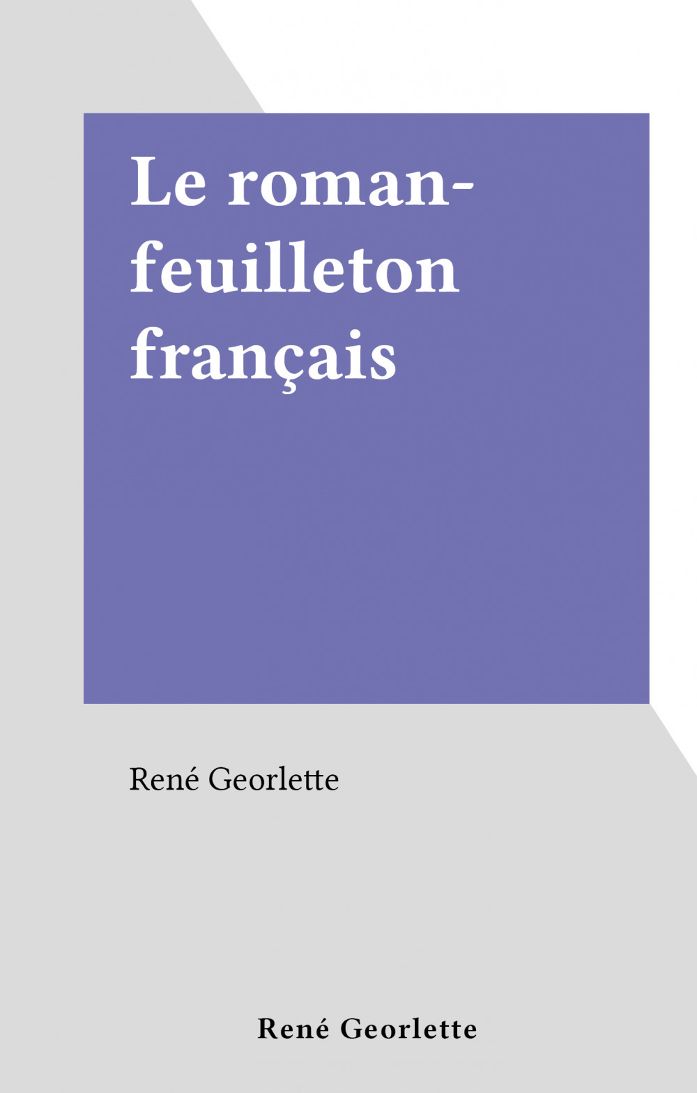 Couverture ebook de Le roman-feuilleton français, de Rene Georlette