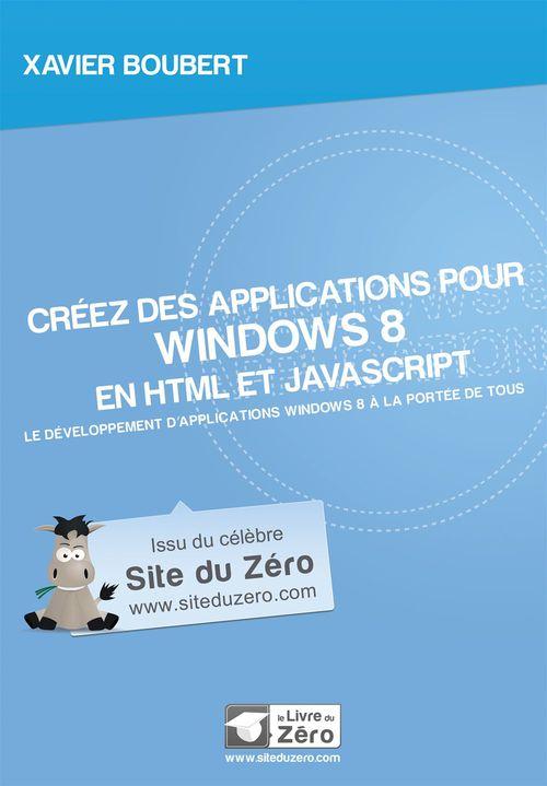 ebook cover of Créez des applications pour Windows 8 en HTML et JavaScript - Le développement d´applications Windows 8 à la portée de tous, by Xavier Boubert