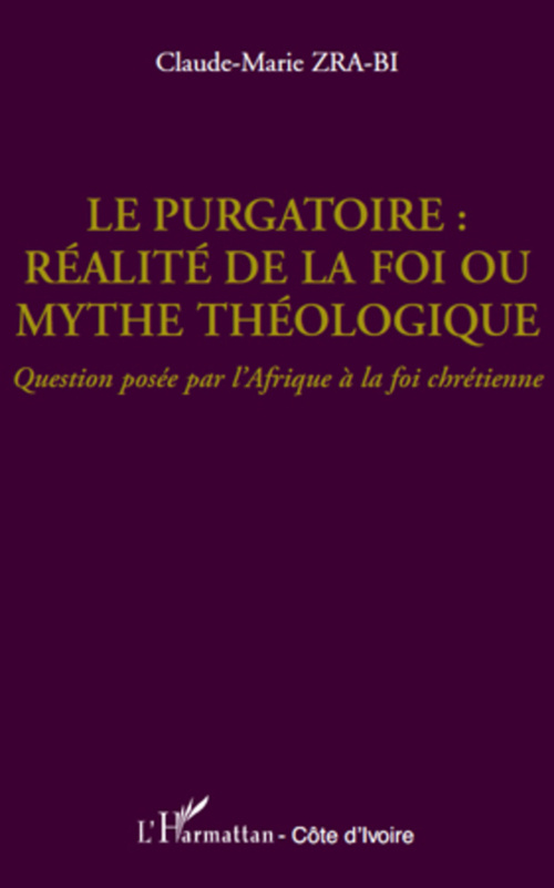 ebook cover of Le purgatoire : réalité de la foi ou mythe théologique, by Claude-marie Zra-bi