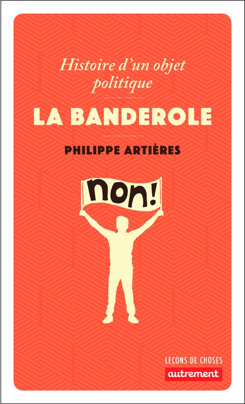 Couverture ebook de La banderole. Histoire d'un objet politique, de Philippe Artières