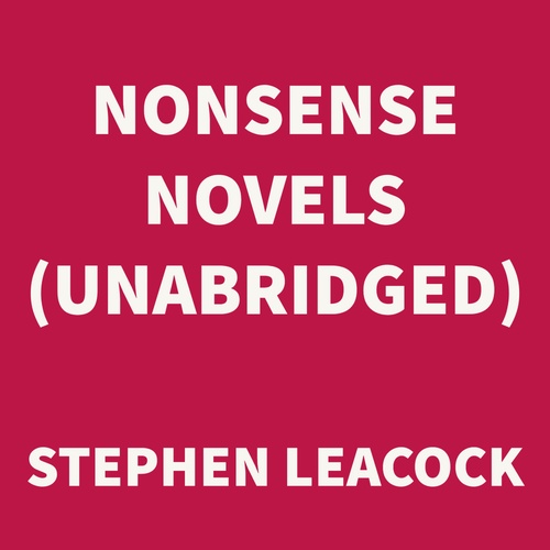 audiobook cover of Nonsense Novels (UNABRIDGED), by Stephen Leacock
