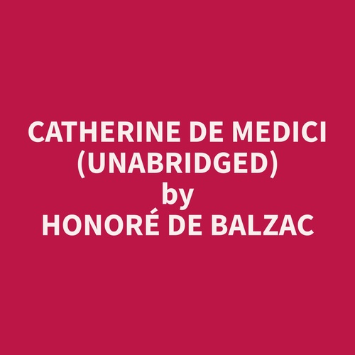 Couverture audiobook de Catherine De Medici (Unabridged), de Honore  De Balzac
