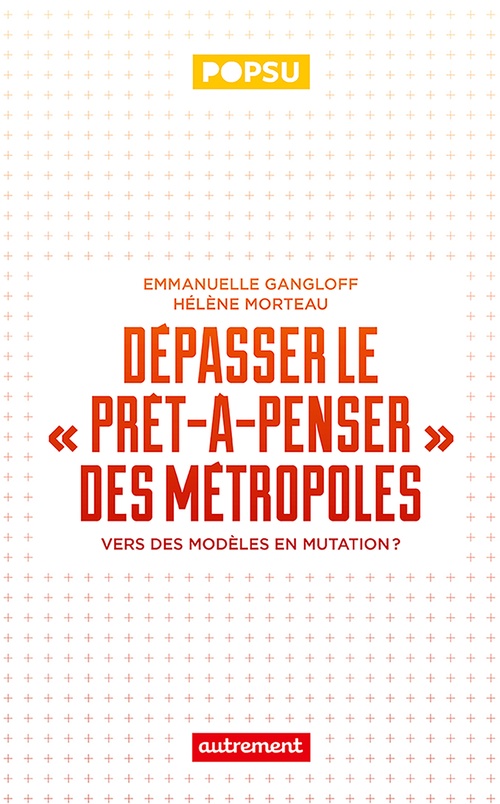 ebook cover of Dépasser le prêt-à-penser des métropoles, by Hélène Gangloff, Hélène Moreteau
