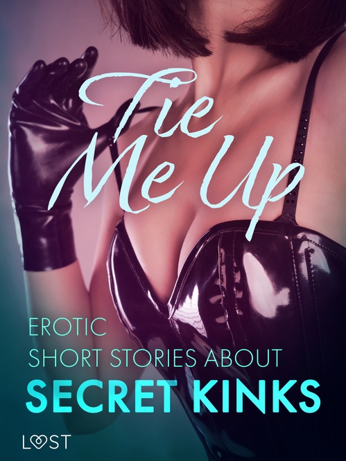 ebook cover of Tie Me Up: Erotic Short Stories About Secret Kinks, by Alexandra Sodergran, Cecilie Rosdahl, Julie Jones, Lea Lind, Lisa Vild, Malva B., Olrik, Reiner Larsen Wiese, Sarah Skov
