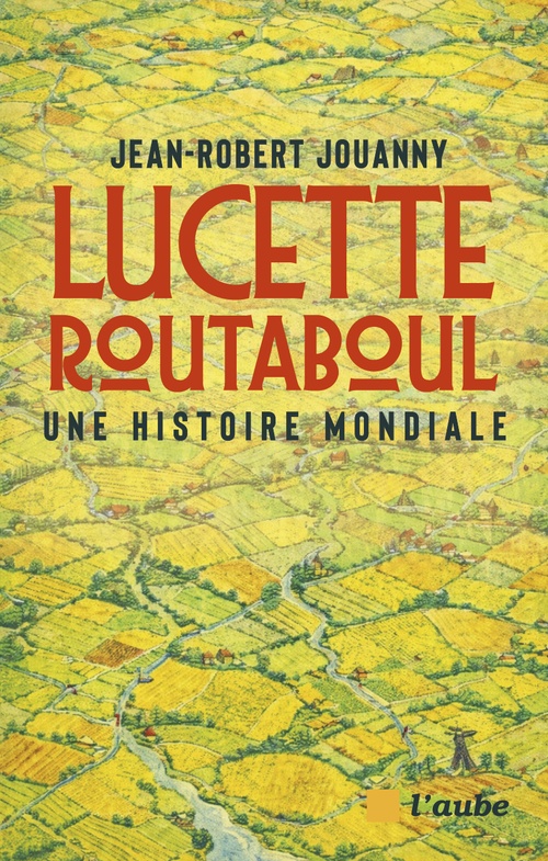 ebook cover of Lucette Routaboul : une histoire mondiale, by Jean-Robert Jouanny
