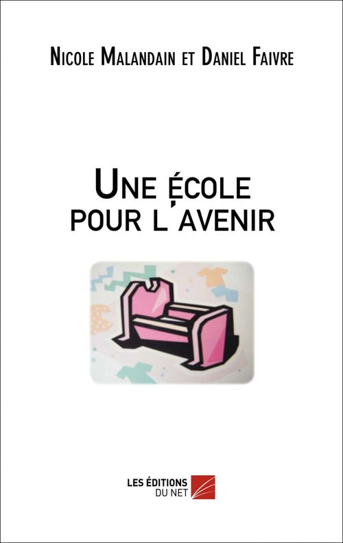 Couverture ebook de Une école pour l'avenir, de Daniel Faivre, Nicole Maladain