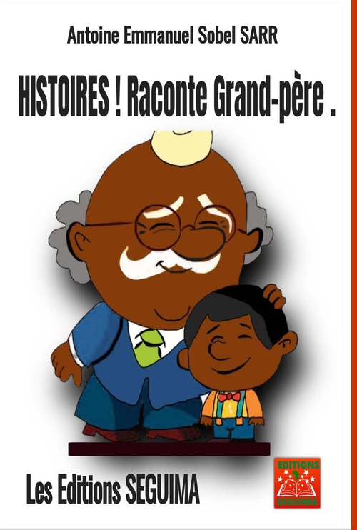 Couverture ebook de Histoires ! Raconte grand-père., de Antoine Emmanuel Sobel Sarr