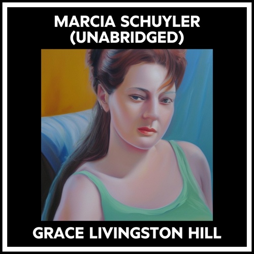 audiobook cover of Marcia Schuyler (Unabridged), by Grace Livingston Hill