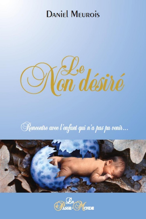 ebook cover of Le Non désiré - Rencontre avec l'enfant qui n'a pas pu venir..., by Daniel Meurois