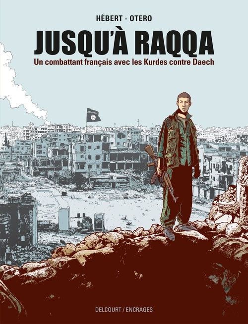 Couverture ebook de Jusqu'à Raqqa - Un combattant français avec les Kurdes contre Daech, de André Hebert