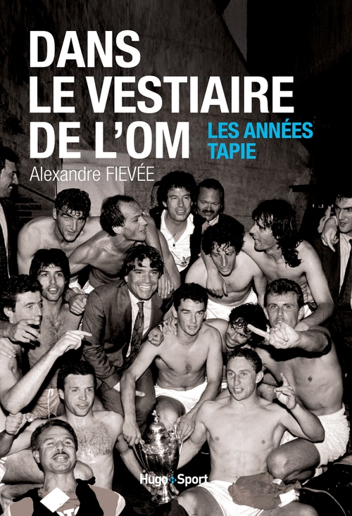 Couverture ebook de Dans le vestiaire de l'O.M., les années Tapie, de Alexandre Fievée