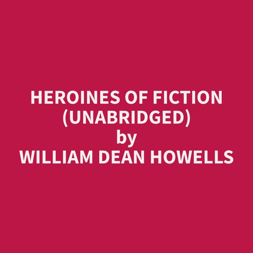 audiobook cover of Heroines of Fiction (Unabridged), by William Dean Howells