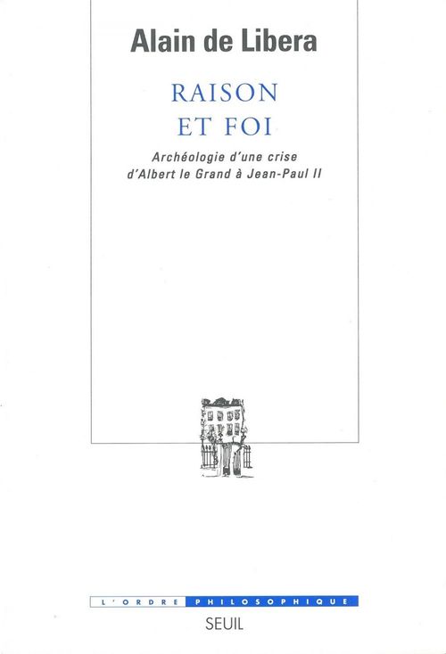 Couverture ebook de Raison et Foi. Archéologie d'une crise (d'Albert le Grand à Jean-Paul II), de Alain  de Libéra