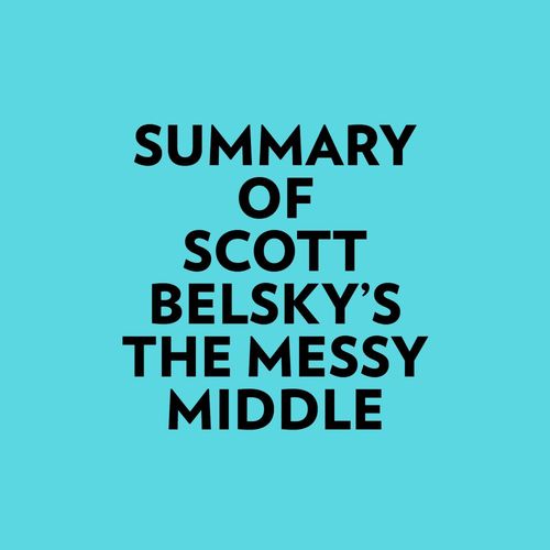 Couverture audiobook de Summary of Scott Belsky's The Messy Middle, de Everest Media