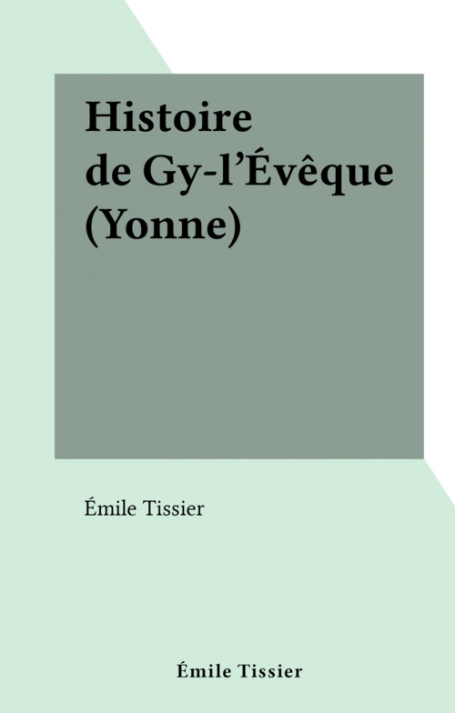 ebook cover of Histoire de Gy-l'Évêque (Yonne), by Emile Tissier