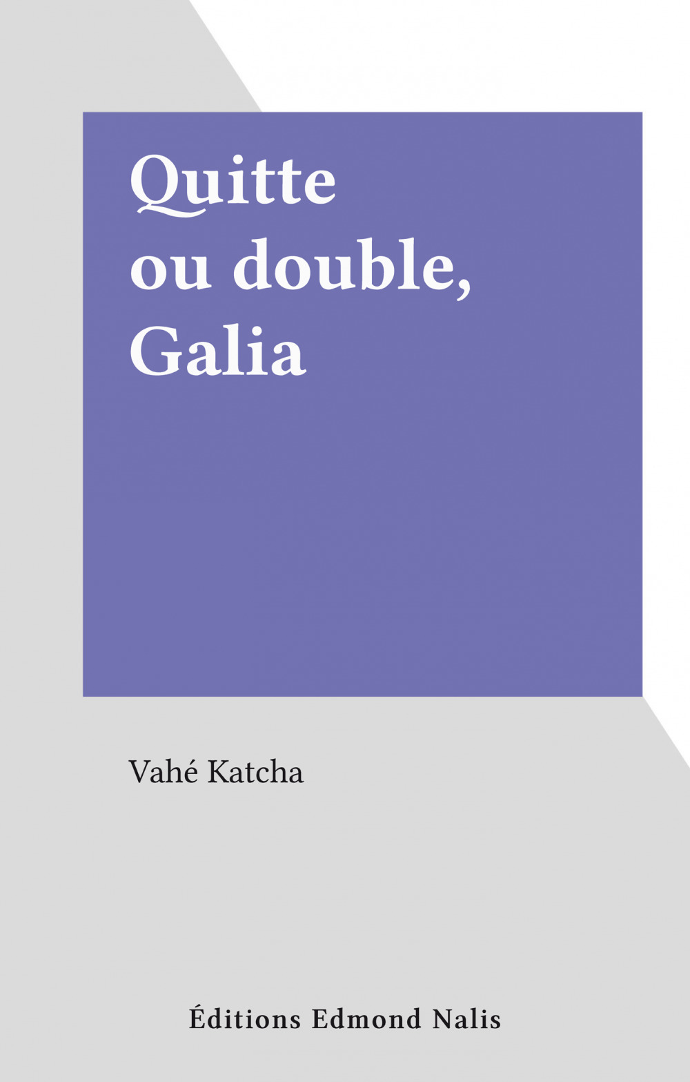 Couverture ebook de Quitte ou double, Galia, de Vahe Katcha