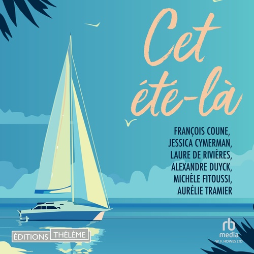 audiobook cover of Cet été là, by François Coune, Jessica Cymerman, Alexandre Duyck, Laure de Rivières, Michèle Fitoussi, Aurélie Tramier