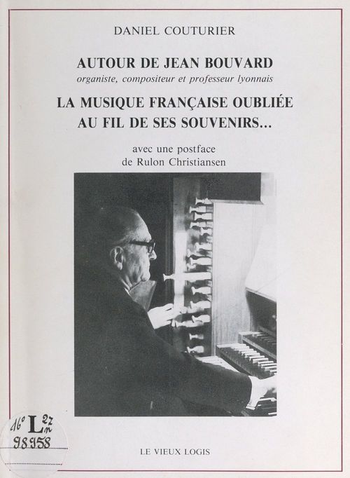 Couverture ebook de Autour de Jean Bouvard, organiste, compositeur et professeur lyonnais : la musique française oubliée, au fil de ses souvenirs..., de Daniel Couturier