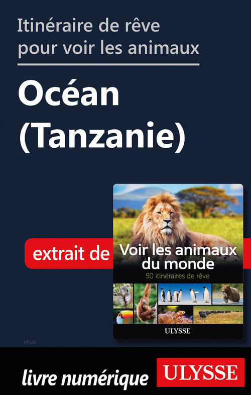 Couverture ebook de Itinéraire de rêve pour voir les animaux - Océan (Tanzanie), de Ariane Arpin-Delorme