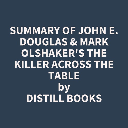 audiobook cover of Summary of John E. Douglas & Mark Olshaker's The Killer Across the Table, by Distill Books