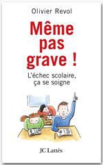 ebook cover of Même pas grave L'échec scolaire ça se soigne, by Olivier Révol