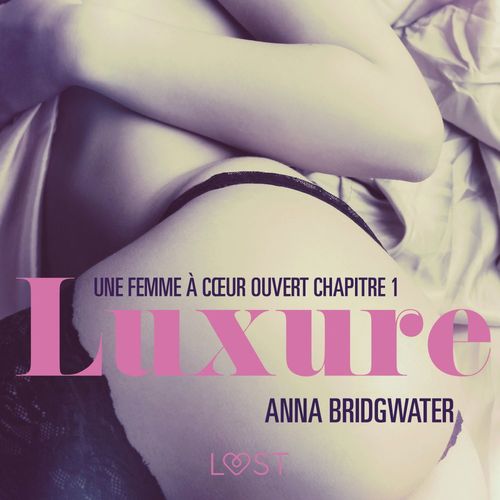 Couverture audiobook de Luxure, Une femme à coeur ouvert chapitre 1 - Une nouvelle érotique, de Anna Bridgwater