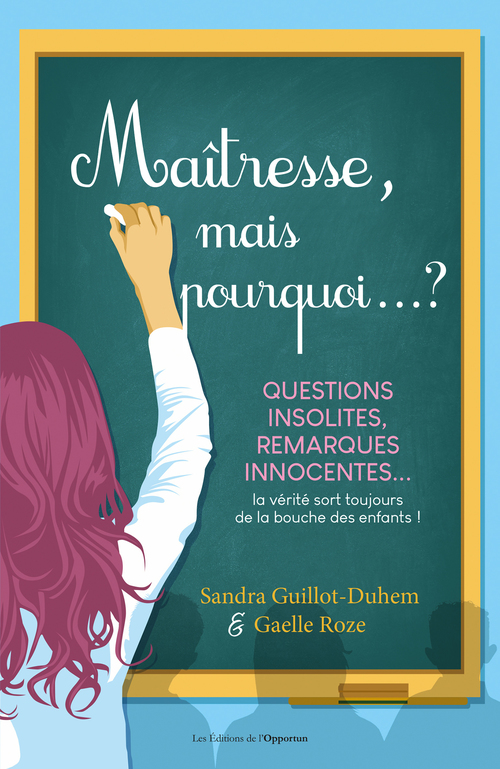 Couverture ebook de Maîtresse, mais pourquoi...? Questions insolites, remarques innocentes..., de Sandra Guillot-Duhem, Gaëlle Roze