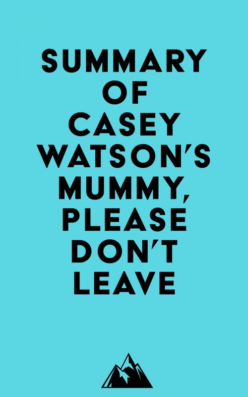 Couverture ebook de Summary of Casey Watson's Mummy, Please Don´t Leave, de Everest Media