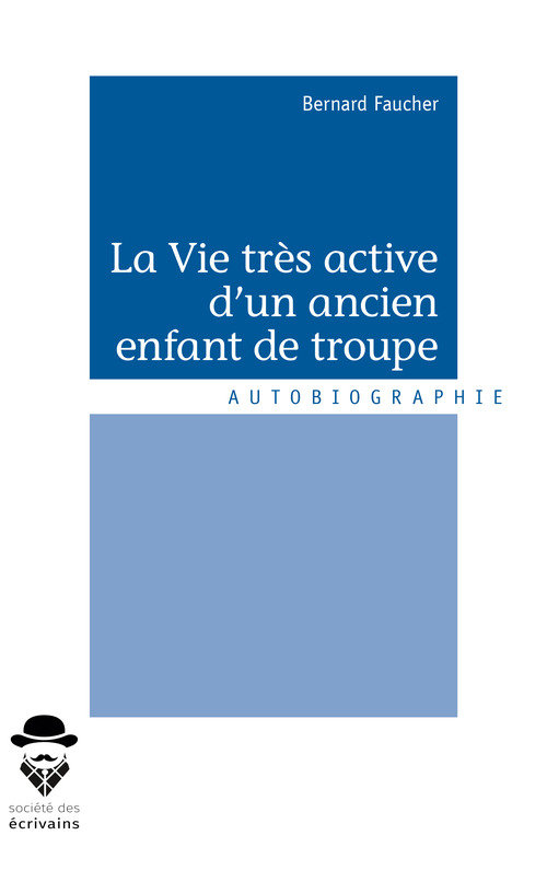 Couverture ebook de La Vie très active d'un ancien enfant de troupe, de Bernard Faucher