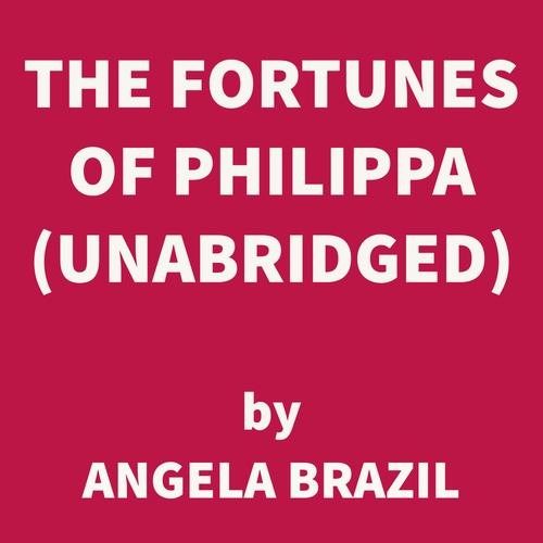 audiobook cover of The Fortunes of Philippa (UNABRIDGED), by Angela Brazil