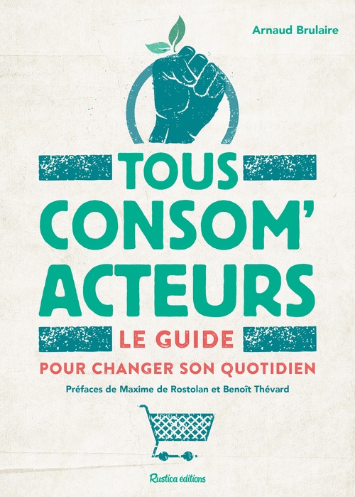 ebook cover of Tous consom'acteurs ! Le guide pour changer son quotidien, by Arnaud Brulaire