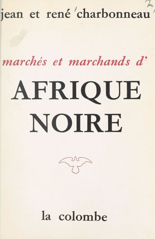 Couverture ebook de Marchés et marchands d'Afrique Noire, de Jean Charbonneau, Rene Charbonneau