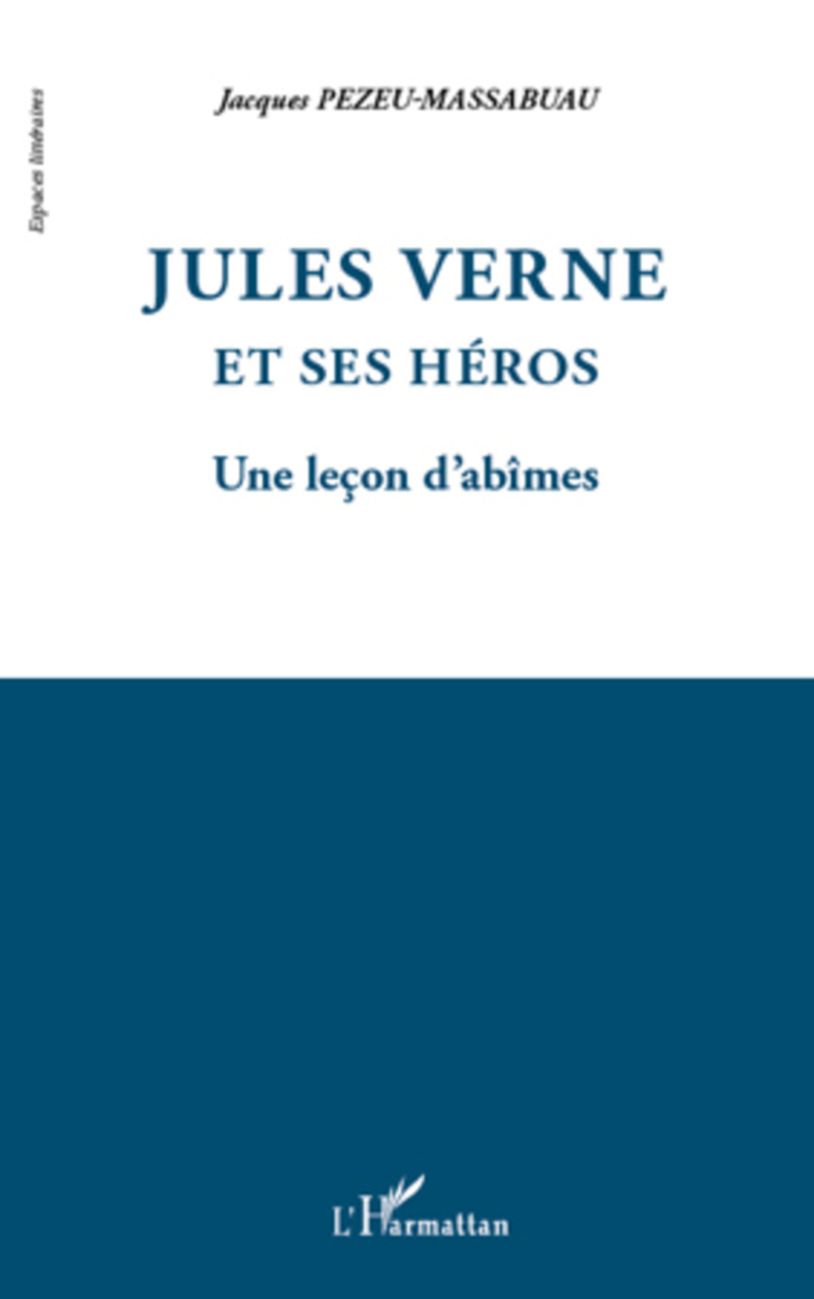 ebook cover of Jules Verne et ses héros ; une leçon d'abîmes, by Jacques Pezeu-Massabuau
