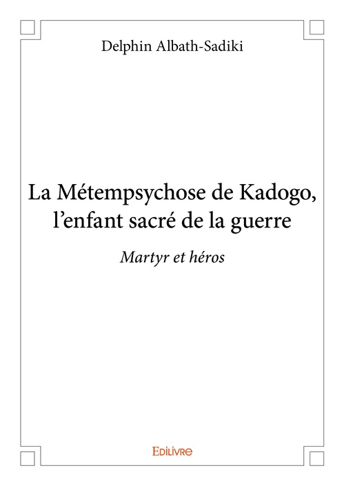 Couverture ebook de La Métempsychose de Kadogo, l´enfant sacré de la guerre, de Delphin Albath-Sadiki