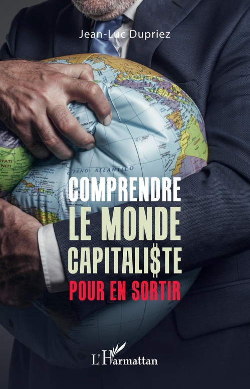 Couverture ebook de Comprendre le monde capitaliste pour en sortir, de Jean-Luc Dupriez