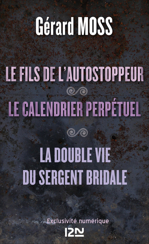 ebook cover of Le fils de l'autostoppeur suivi de Le calendrier perpétuel et La double vie du sergent Bridale, by Gérard Moss