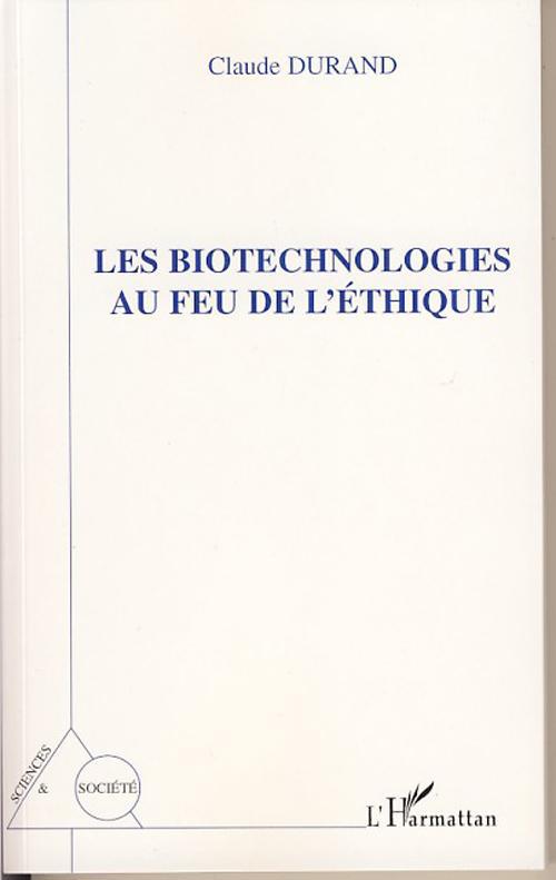 ebook cover of Les biotechnologies au feu de l'éthique, by Claude Durand