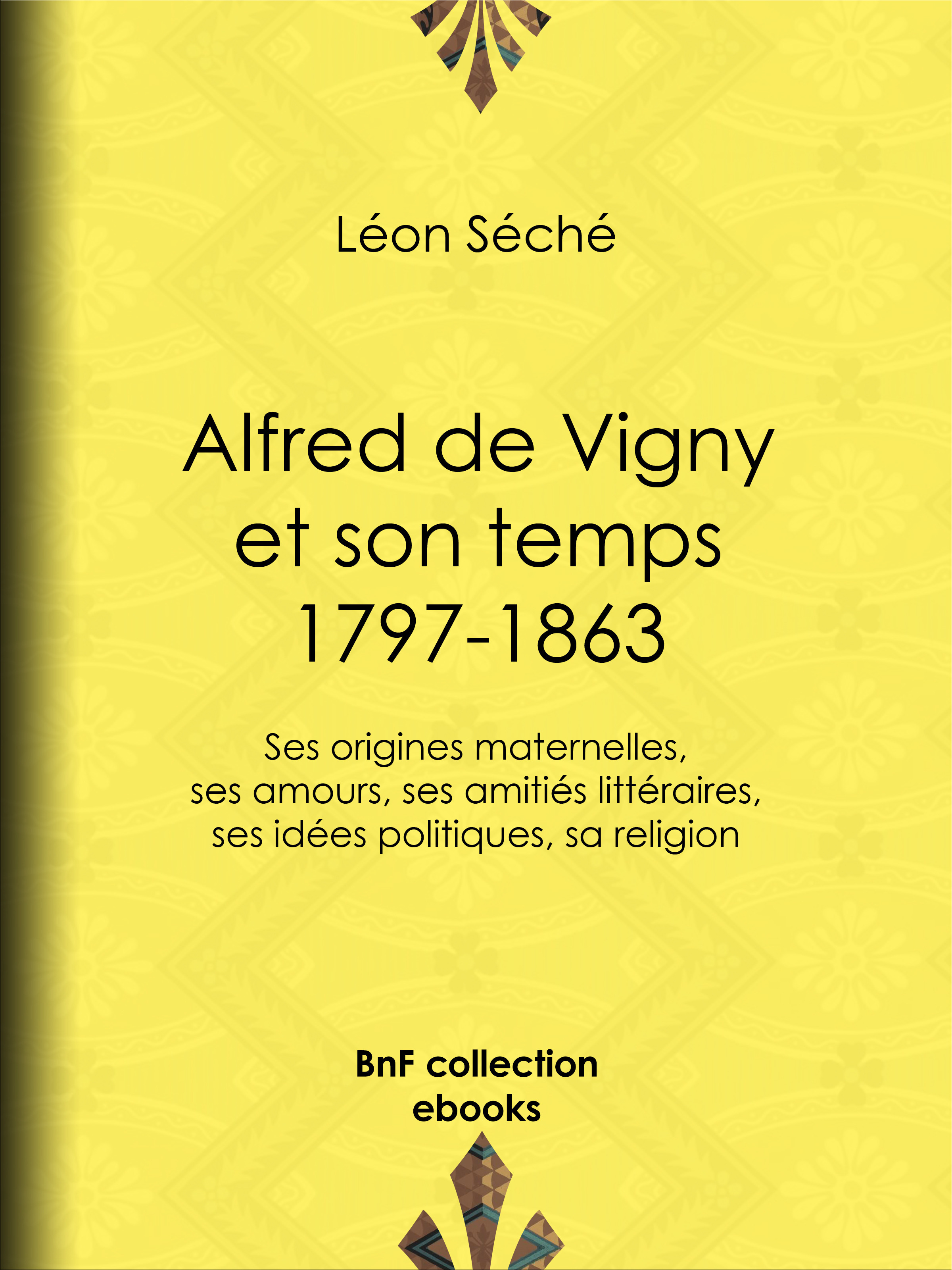 Couverture ebook de Alfred de Vigny et son temps : 1797-1863, de Leon Seche