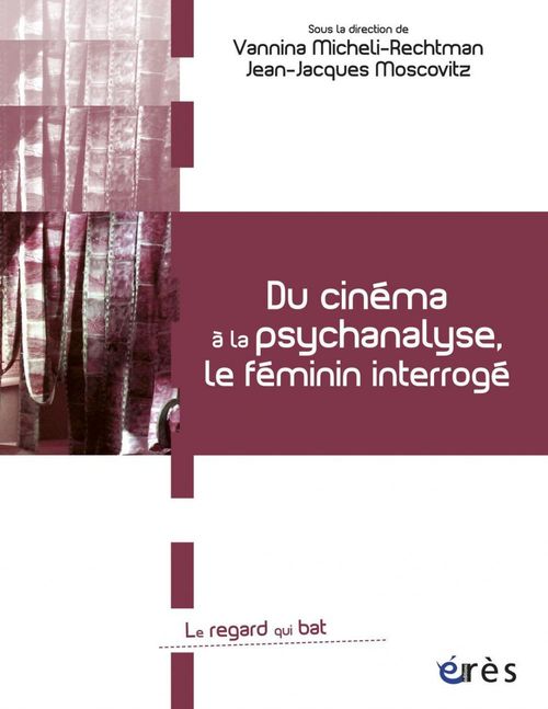 Couverture ebook de Du cinéma à la psychanalyse, le féminin interrogé, de Vannina Micheli-rechtman, Jean-jacques Moscovitz