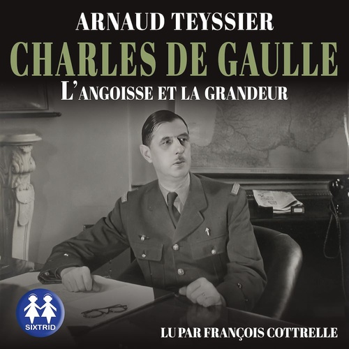 Couverture audiobook de Charles de Gaulle - L'angoisse et la grandeur, de Arnaud TEYSSIER