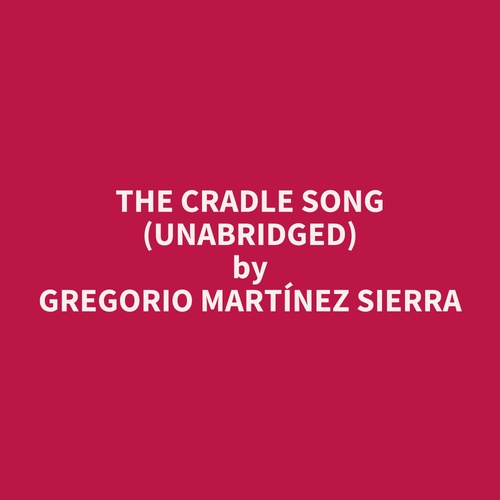 Couverture audiobook de The Cradle Song (UNABRIDGED), de Gregorio Martinez Sierra