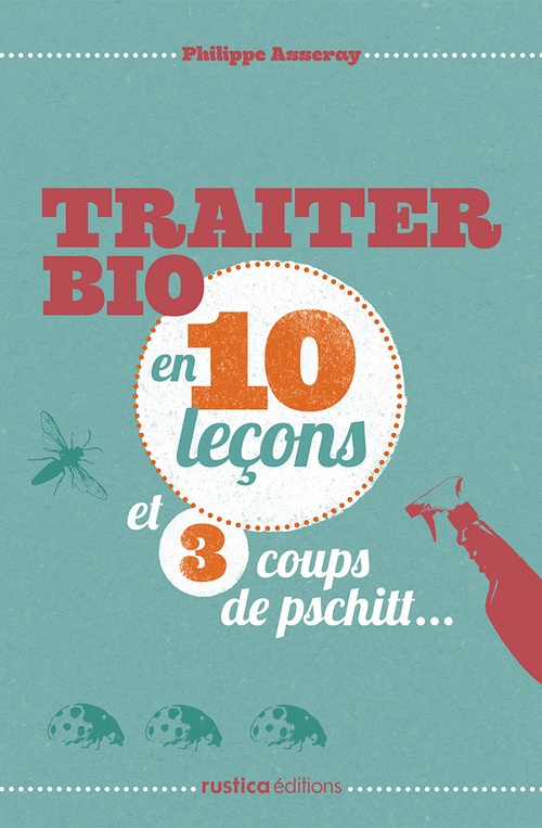 Couverture ebook de Traiter bio en 10 leçons et 3 coups de pschitt..., de Philippe Asseray