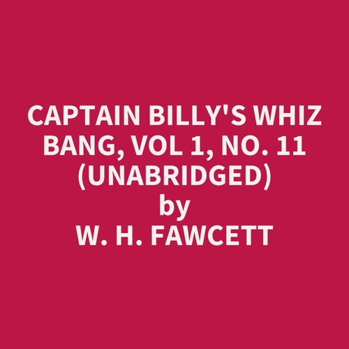 audiobook cover of Captain Billy's Whiz Bang, Vol 1, No. 11 (UNABRIDGED), by W. H. Fawcett
