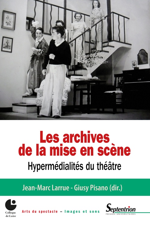 Couverture ebook de Les archives de la mise en scène. Hypermédialités du théâtre, de Collectif, Giusy Pisano, Jean-Marc Larrue