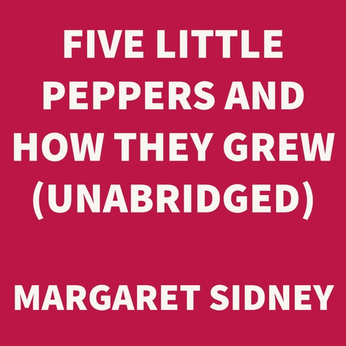 Couverture audiobook de Five Little Peppers and How They Grew (UNABRIDGED), de Margaret Sidney