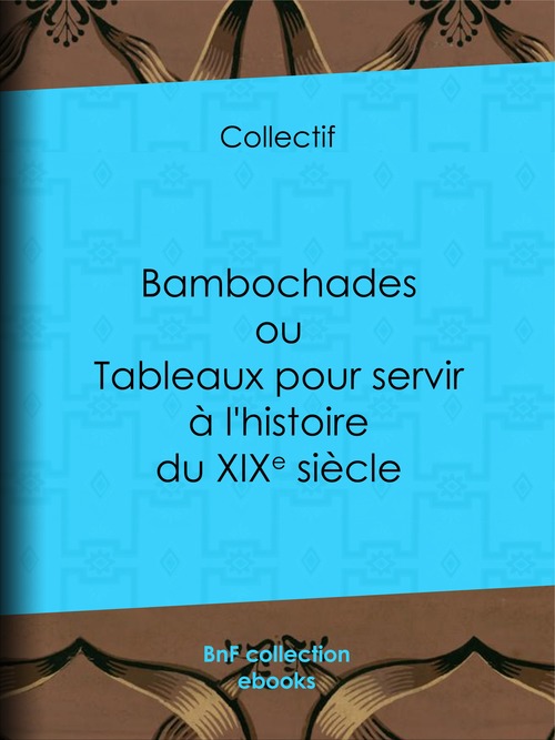 Couverture ebook de Bambochades ou Tableaux pour servir à l'histoire du XIXe siècle, de Collectif