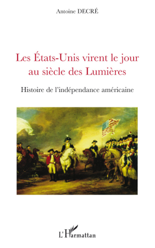 Couverture ebook de Les Etats-Unis virent le jour au siècle des Lumières, de Antoine Decré