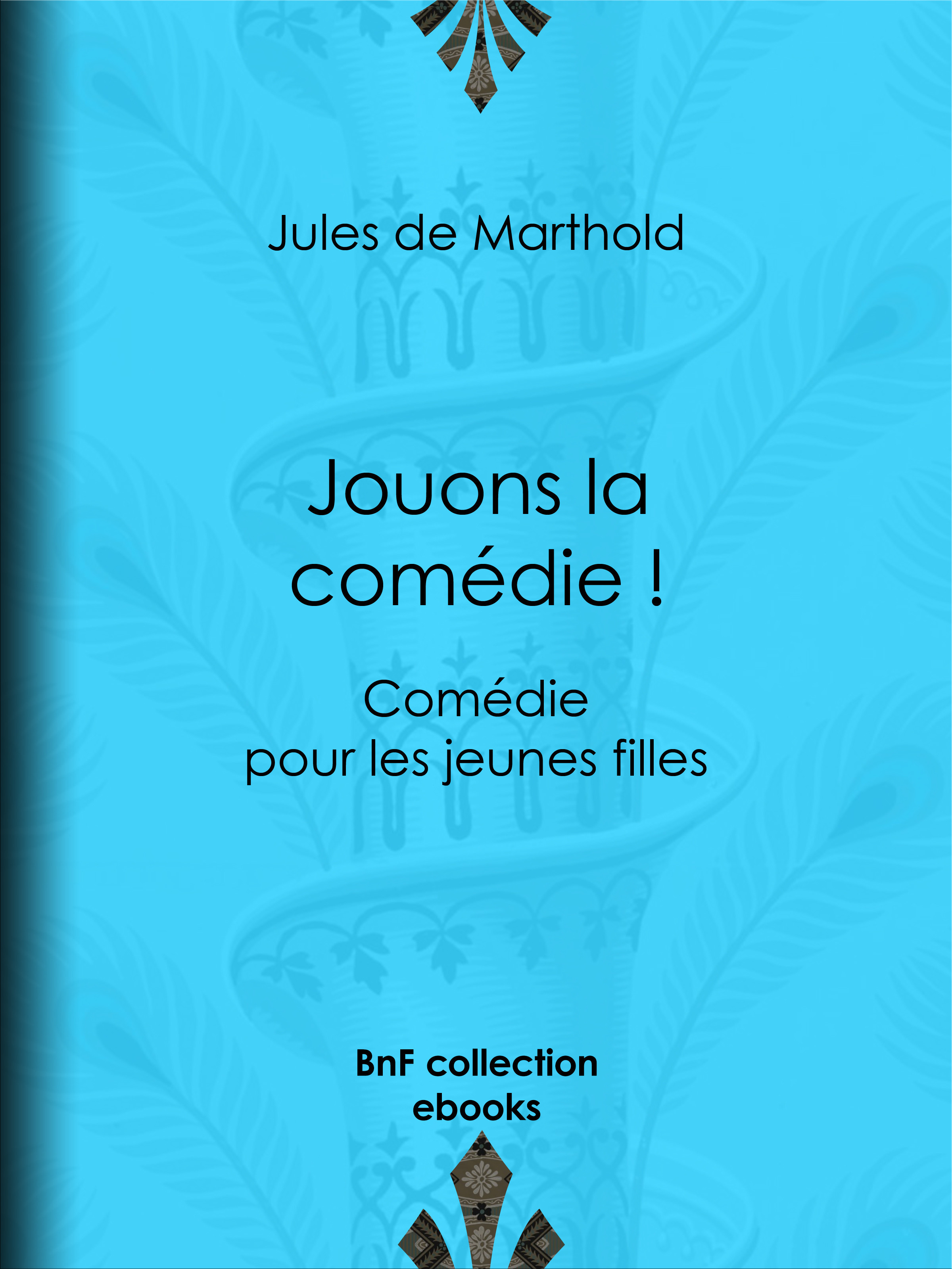 ebook cover of Jouons la comédie !, by Jules De Marthold