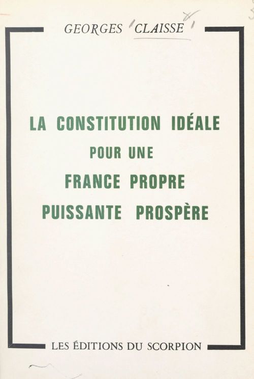 Couverture ebook de La constitution idéale pour une France propre, puissante, prospère, de Georges Claisse